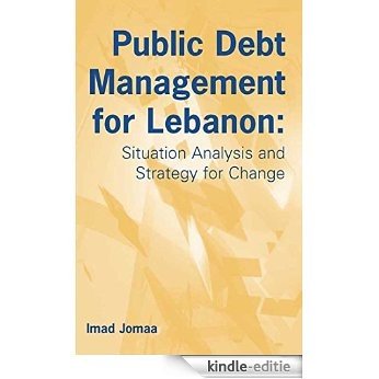Public Debt Management for Lebanon: Situation Analysis and Strategy for Change [Kindle-editie]