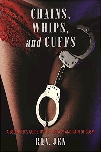 Chains, Whips, and Cuffs: A Beginner's Guide to the Ecstasy and Pain of Bdsm