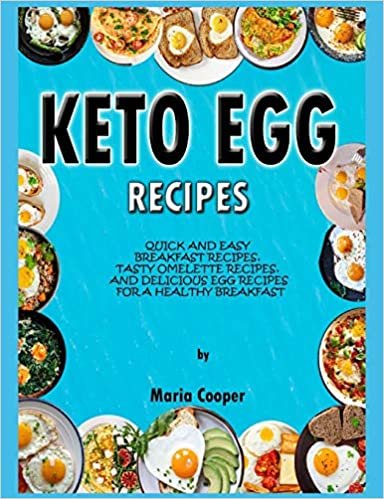 KETO EGG RECIPES: Quick And Easy Breakfast Recipes, Tasty Omelette Recipes, And Delicious Egg Recipes For A Healthy Breakfast