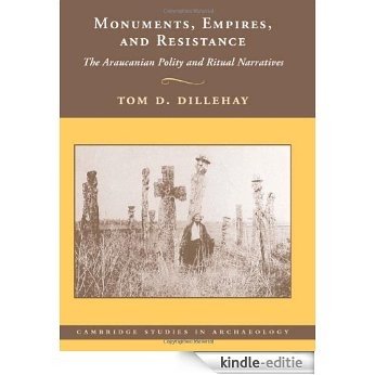 Monuments, Empires, and Resistance: The Araucanian Polity and Ritual Narratives (Cambridge Studies in Archaeology) [Kindle-editie]