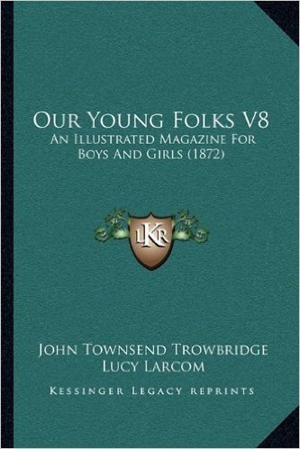 Our Young Folks V8: An Illustrated Magazine for Boys and Girls (1872)