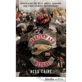 Befriend and Betray: Infiltrating the Hells Angels, Bandidos and Other Criminal Brotherhoods [Kindle-editie]