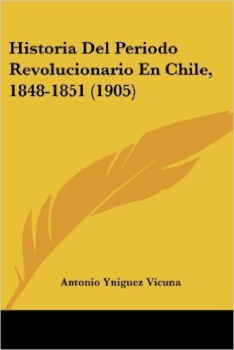 Historia del Periodo Revolucionario En Chile, 1848-1851 (1905) baixar