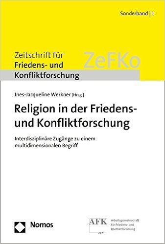 Religion in Der Friedens- Und Konfliktforschung: Interdisziplinare Zugange Zu Einem Multidimensionalen Begriff
