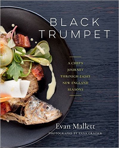Black Trumpet: A Chef S Journey Through Eight New England Seasons