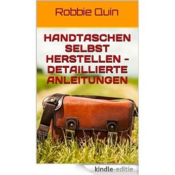 Handtaschen selbst herstellen - Detaillierte Anleitungen (German Edition) [Kindle-editie]