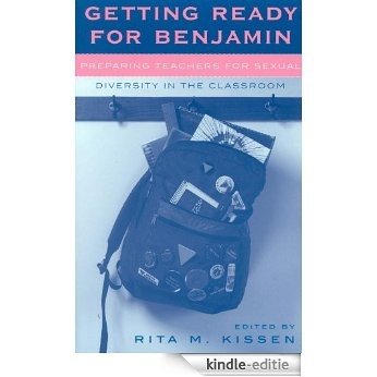 Getting Ready for Benjamin: Preparing Teachers for Sexual Diversity in the Classroom (Curriculum, Cultures, and (Homo)Sexualities Series) [Kindle-editie]