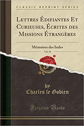 Lettres Édifiantes Et Curieuses, Écrites des Missions Étrangères, Vol. 10: Mémoires des Indes (Classic Reprint)