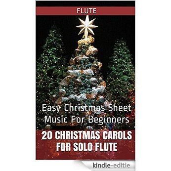 20 Christmas Carols For Solo Flute Book 1: Easy Christmas Sheet Music For Beginners (English Edition) [Kindle-editie]