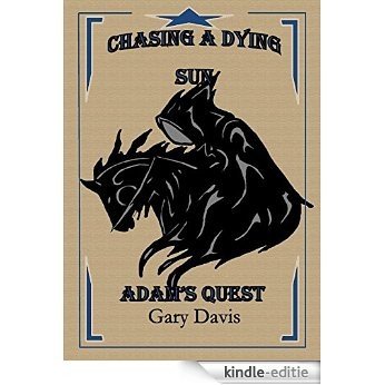 Chasing a Dying Sun Book One: Adam's Quest (English Edition) [Kindle-editie]