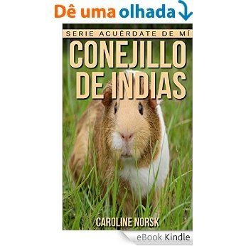 Conejillo de indias: Libro de imágenes asombrosas y datos curiosos sobre los Conejillo de indias para niños (Serie Acuérdate de mí) (Spanish Edition) [eBook Kindle]