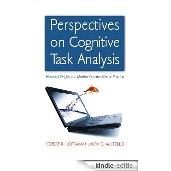 Perspectives on Cognitive Task Analysis: Historical Origins and Modern Communities of Practice (Expertise: Research and Applications Series) [Kindle-editie]