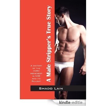 A Male Stripper's True Story: A history of the Hippy Movement in NYC and it's Fallout (English Edition) [Kindle-editie]