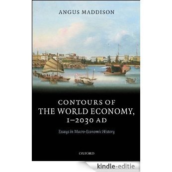 Contours of the World Economy 1-2030 AD: Essays in Macro-Economic History [Kindle-editie]