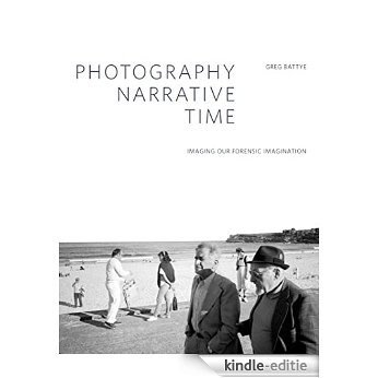 Photography, Narrative, Time: Imaging our Forensic Imagination (Intellect Books - Critical Photography) [Kindle-editie] beoordelingen