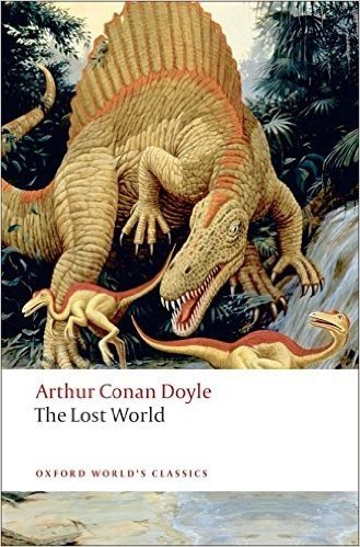 The Lost World: Being an Account of the Recent Amazing Adventures of Professor George E. Challenger, Lord John Roxton, Professor Summerlee, and Mr. E. D. Malone of the Daily Gazette