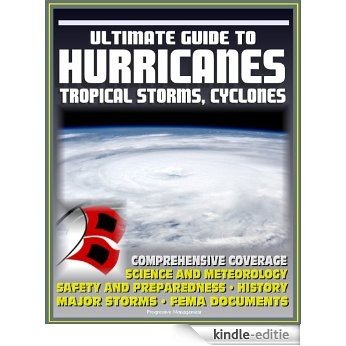 21st Century Ultimate Guide to Hurricanes, Tropical Storms and Cyclones: Forecasting, Meteorology, Practical Safety and Preparedness Advice, Historic Major ... Katrina, FEMA Reports (English Edition) [Kindle-editie]