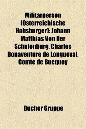 Militarperson (Osterreichische Habsburger): Johann Matthias Von Der Schulenburg, Charles Bonaventure de Longueval, Comte de Bucquoy