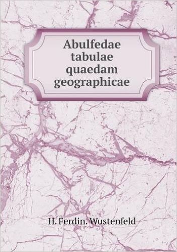 Abulfedae Tabulae Quaedam Geographicae