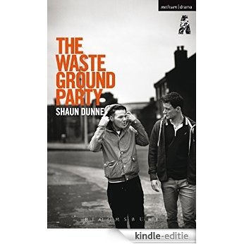 The Waste Ground Party (Modern Plays) [Kindle-editie]