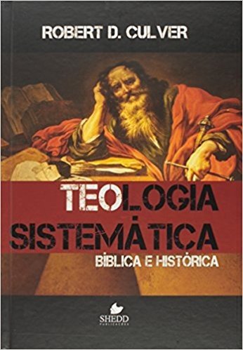Teologia Sistemática. Bíblica e Histórica