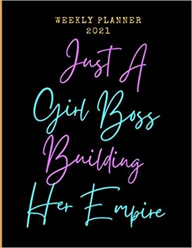 indir Just A Girl Boss Building Her Empire Planner 2021: Weekly Planner 2021, January 2021 to December 2021, Dated One Year planner and Agenda Organizer ... perfect gift for Women Girl business women