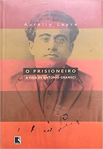 O Prisioneiro. A Vida De Antonio Gramsci