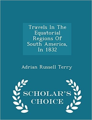 Travels in the Equatorial Regions of South America, in 1832 - Scholar's Choice Edition