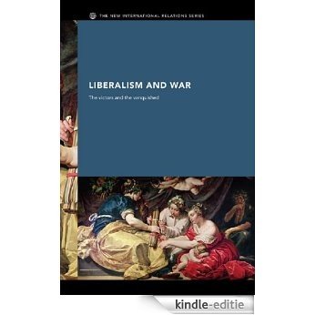 Liberalism and War: The Victors and the Vanquished (New International Relations) [Kindle-editie]