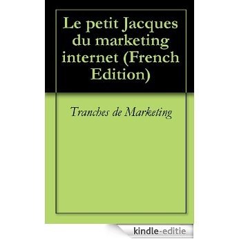 Le petit Jacques du marketing internet (French Edition) [Kindle-editie]