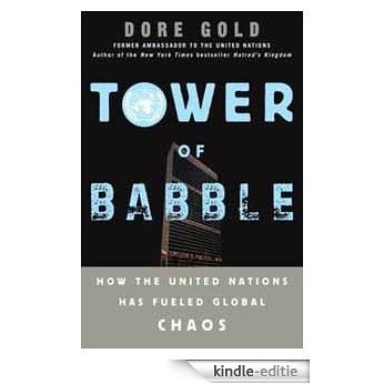 Tower of Babble: How the United Nations Has Fueled Global Chaos [Kindle-editie]