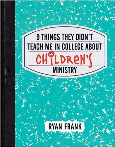 9 Things They Didn't Teach Me in College about Children's Ministry
