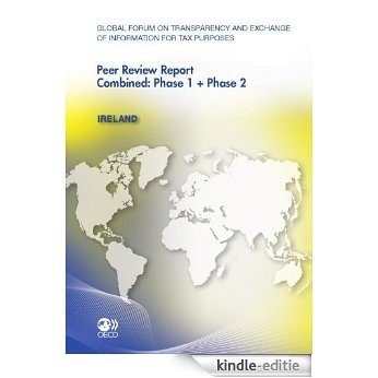 Global Forum on Transparency and Exchange of Information for Tax Purposes Peer Reviews:  Ireland 2011: Combined: Phase 1 + Phase 2 (ECONOMIE) [Kindle-editie]
