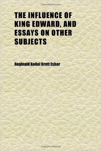 The Influence of King Edward, and Essays on Other Subjects