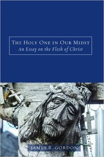 The Holy One in Our Midst: An Essay on the Flesh of Christ