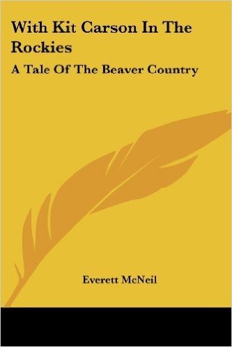 With Kit Carson in the Rockies: A Tale of the Beaver Country