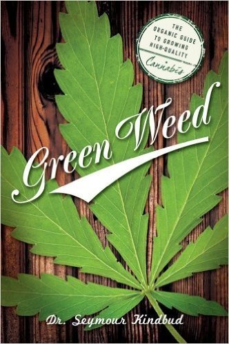 Green Weed: The Organic Guide to Growing High-Quality Cannabis