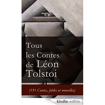 Tous les Contes de Léon Tolstoi (151 Contes, fables et nouvelles): La Mort d'Ivan Ilitch + Hadji Mourad + D'où vient le mal + Le Filleul + Les Deux Vieillards ... + Le loup et le moujik + Trois amis etc. [Kindle-editie]