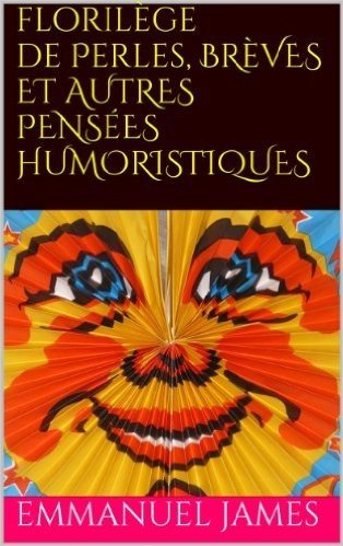 Florilège de perles, brèves et autres pensées humoristiques (Illustré) (French Edition)