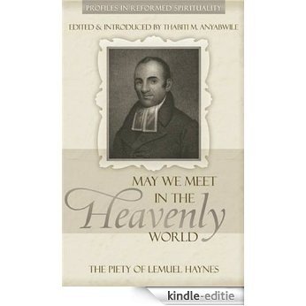 May We Meet in the Heavenly World: The Piety of Lemuel Haynes (English Edition) [Kindle-editie]