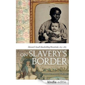 On Slavery's Border: Missouri's Small Slaveholding Households, 1815-1865 (Early American Places) [Kindle-editie]