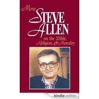 More Steve Allen on the Bible, Religion and Morality (More Steve Allen on the Bible, Religion & Morality) [Kindle-editie]