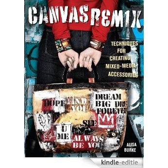 Canvas Remix: Techniques For Creating Mixed-Media Accessories [Kindle-editie]