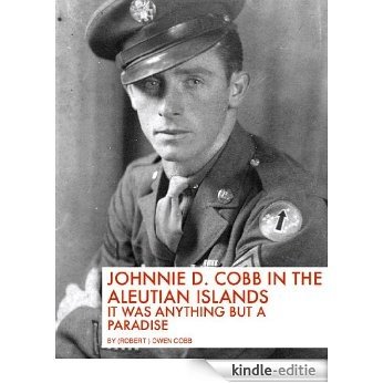 Johnnie D. Cobb in the Aleutian Islands, It Was Anything But A Paradise (English Edition) [Kindle-editie]