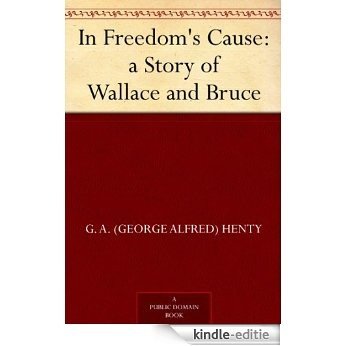In Freedom's Cause : a Story of Wallace and Bruce (English Edition) [Kindle-editie]
