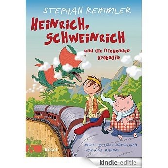 Heinrich, Schweinrich und die fliegenden Krokodile (German Edition) [Kindle-editie]