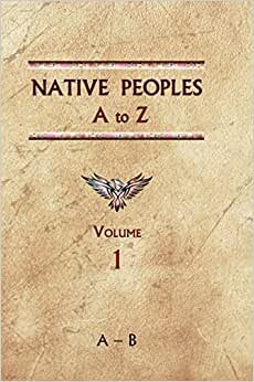 indir Native Peoples A to Z (Volume One): A Reference Guide to Native Peoples of the Western Hemisphere