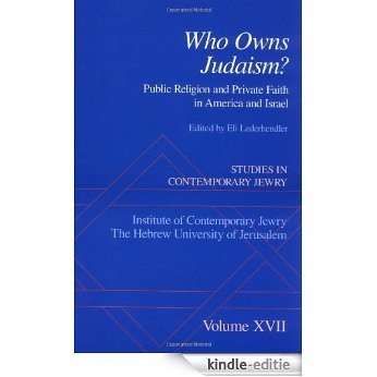 Studies in Contemporary Jewry: Volume XVII: Who Owns Judaism? Public Religion and Private Faith in America and Israel: 17 [Kindle-editie]