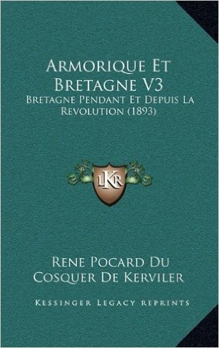 Armorique Et Bretagne V3: Bretagne Pendant Et Depuis La Revolution (1893)