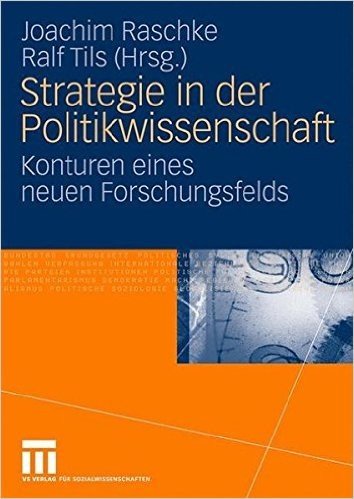 Strategie in Der Politikwissenschaft: Konturen Eines Neuen Forschungsfelds
